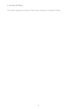 I. Les bases de Python
Cette partie regroupe les notions de bases pour commencer à manipuler Python.
4
 