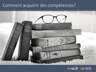 Comment acquérir des compétences?
 