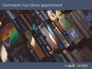 Comment nos héros apprennent
 