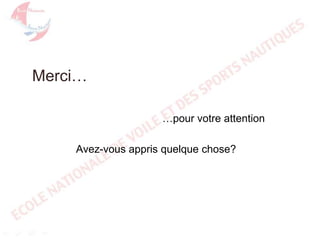 Merci…
…pour votre attention
Avez-vous appris quelque chose?

 