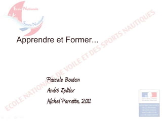 Apprendre et Former...

Pascale Bouton
André Zeitler
Michel Parratte, 2011

 