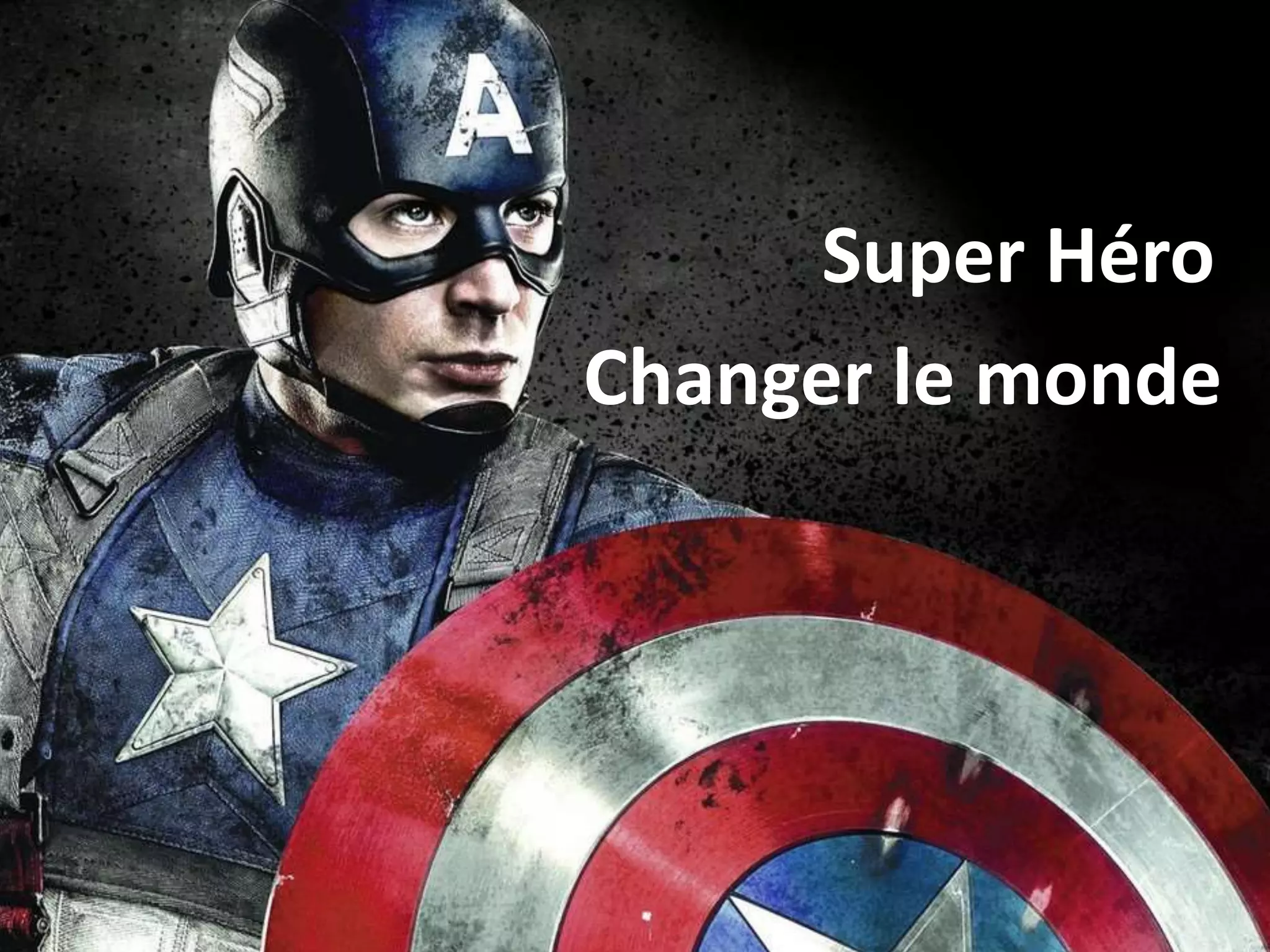 Super Héro
Changer le monde
 