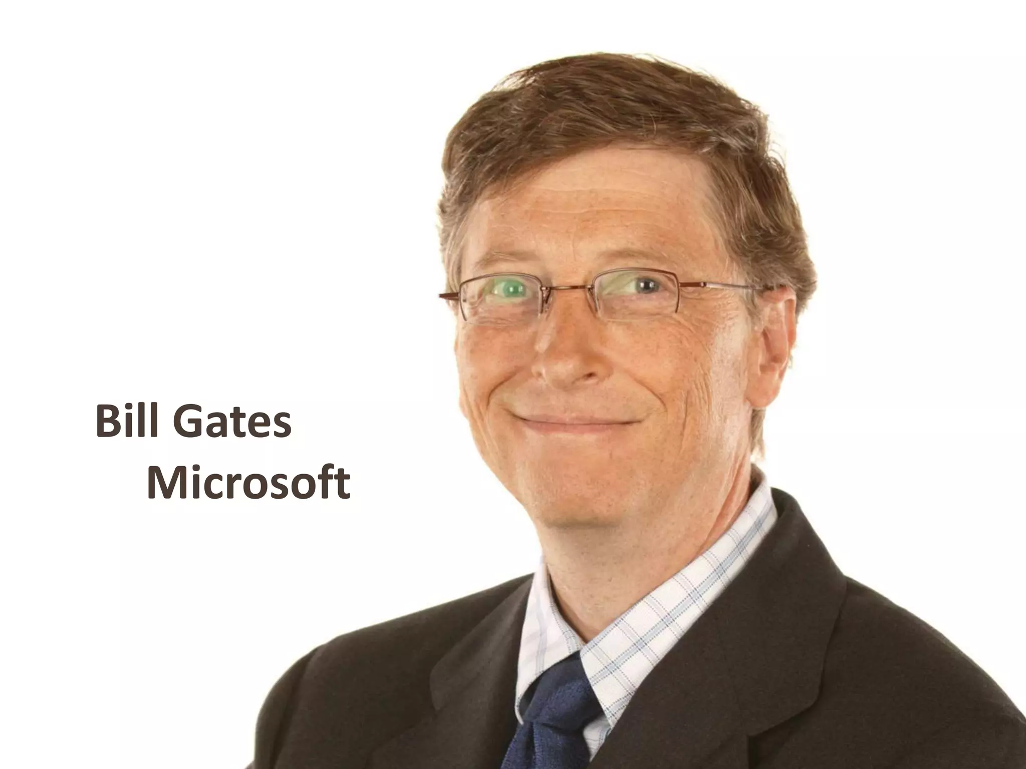 Bill Gates
Microsoft
 