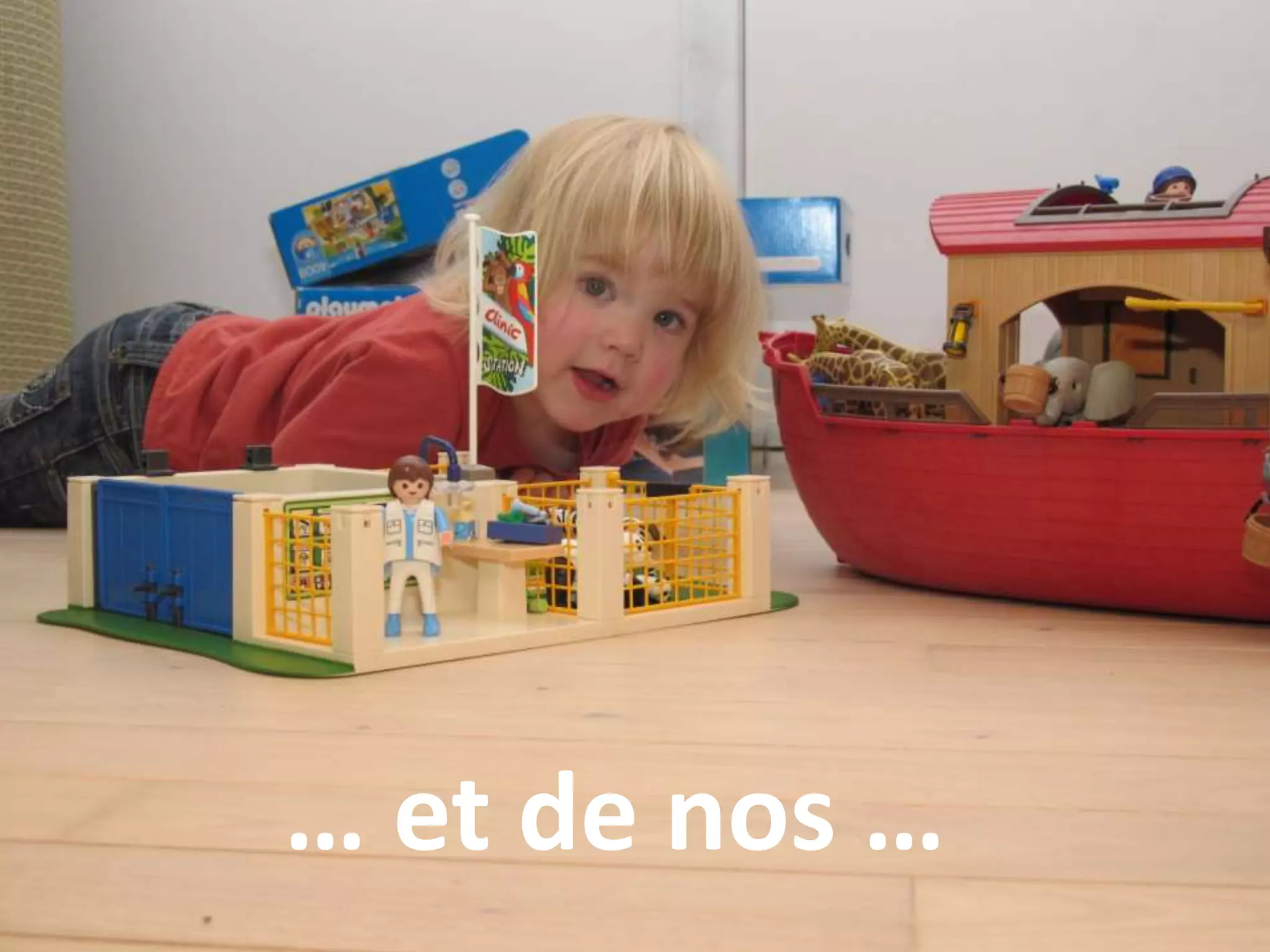 Look around and observe
… et de nos …
 