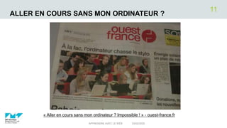 ALLER EN COURS SANS MON ORDINATEUR ?
03/02/2020APPRENDRE AVEC LE WEB
11
« Aller en cours sans mon ordinateur ? Impossible ! » - ouest-france.fr
 