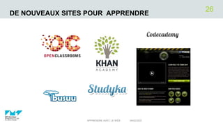 DE NOUVEAUX SITES POUR APPRENDRE
04/02/2021
APPRENDRE AVEC LE WEB
26
 