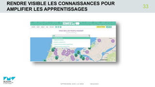RENDRE VISIBLE LES CONNAISSANCES POUR
AMPLIFIER LES APPRENTISSAGES
04/02/2021
APPRENDRE AVEC LE WEB
33
 