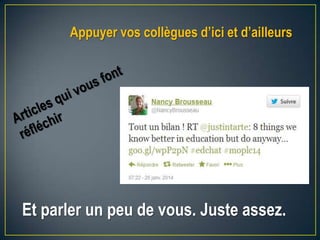 Appuyer vos collègues d’ici et d’ailleurs
Et parler un peu de vous. Juste assez.
 