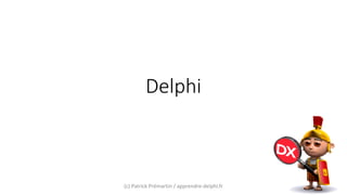 Delphi
(c) Patrick Prémartin / apprendre-delphi.fr
 