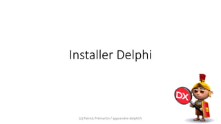 Installer Delphi
(c) Patrick Prémartin / apprendre-delphi.fr
 