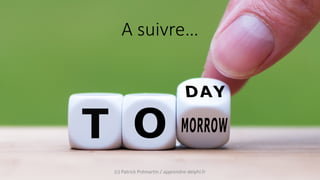 A suivre…
(c) Patrick Prémartin / apprendre-delphi.fr
 