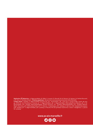 www.ac-aix-marseille.fr
Réalisation //// Rédaction : V. Bigonnet-Balet, M. Gillet, S. Laurent, D. Maurell, M.-N. Pieracci, N. Seisson, N. Serdos-Gouvard,
J.-M. Turc, C. Marteau-Imbert - Création graphique : Bureau de la communication/rectorat d’Aix-Marseille.
Crédits photo : pixabay, V. Bigonnet-Balet (couverture), p4 : rectorat/D.R., p6 : carte de F. Cartier-Lange, Camin de Len-
go, 2015, éd. Lou Prouvençau à l’escolo, p7 : V. Bigonnet-Balet, p8 : V. Bigonnet-Balet, Wikimedia/Firas el gharbi, p9 : V. Bi-
gonnet-Balet, p10 : pixabay, Wikimedia/Odejea, Studio Harcourt, p11 : pixabay, Wikimedia/Kalilo, p12 : pixabay, Wikime-
dia/D. Monniaux, p13 : Wikimedia/Yodie, p14 : H. Bernon, V. Brel-Suppo, p15 : pixabay, H. Bernon, p16 : freepik/macrovector,
p18 : pixabay, p17 : V. Bigonnet-Balet, p19 : pixabay, D. Maurell, film de synthèse machinima « amour ? Dangeirous ! », p22 et
23 : pixabay.
 