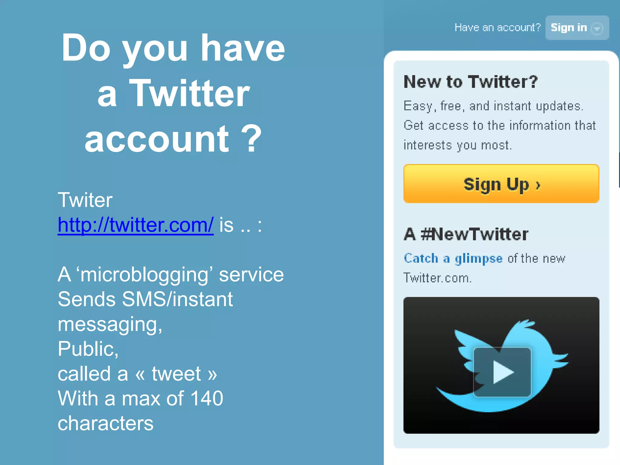 Do you have a Twitter account ? 3Twiterhttp://twitter.com/is.. :A ‘microblogging’ serviceSends SMS/instant messaging,Public,called a « tweet »With a max of 140 characters