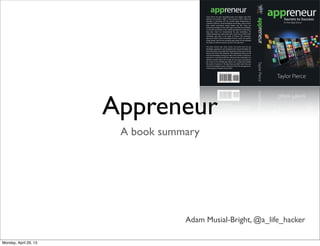 Appreneur
A book summary
Adam Musial-Bright, @a_life_hacker
 