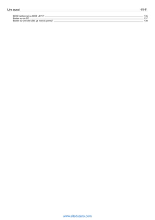 Lire aussi 4/141 
BIOS traditionnel ou BIOS UEFI ? .......................................................................................................................................................................... 135 
Booter sur un CD ..................................................................................................................................................................................................... 137 
Booter sur une clé USB, ça roxe du poney ! ........................................................................................................................................................... 138 
www.siteduzero.com 
 