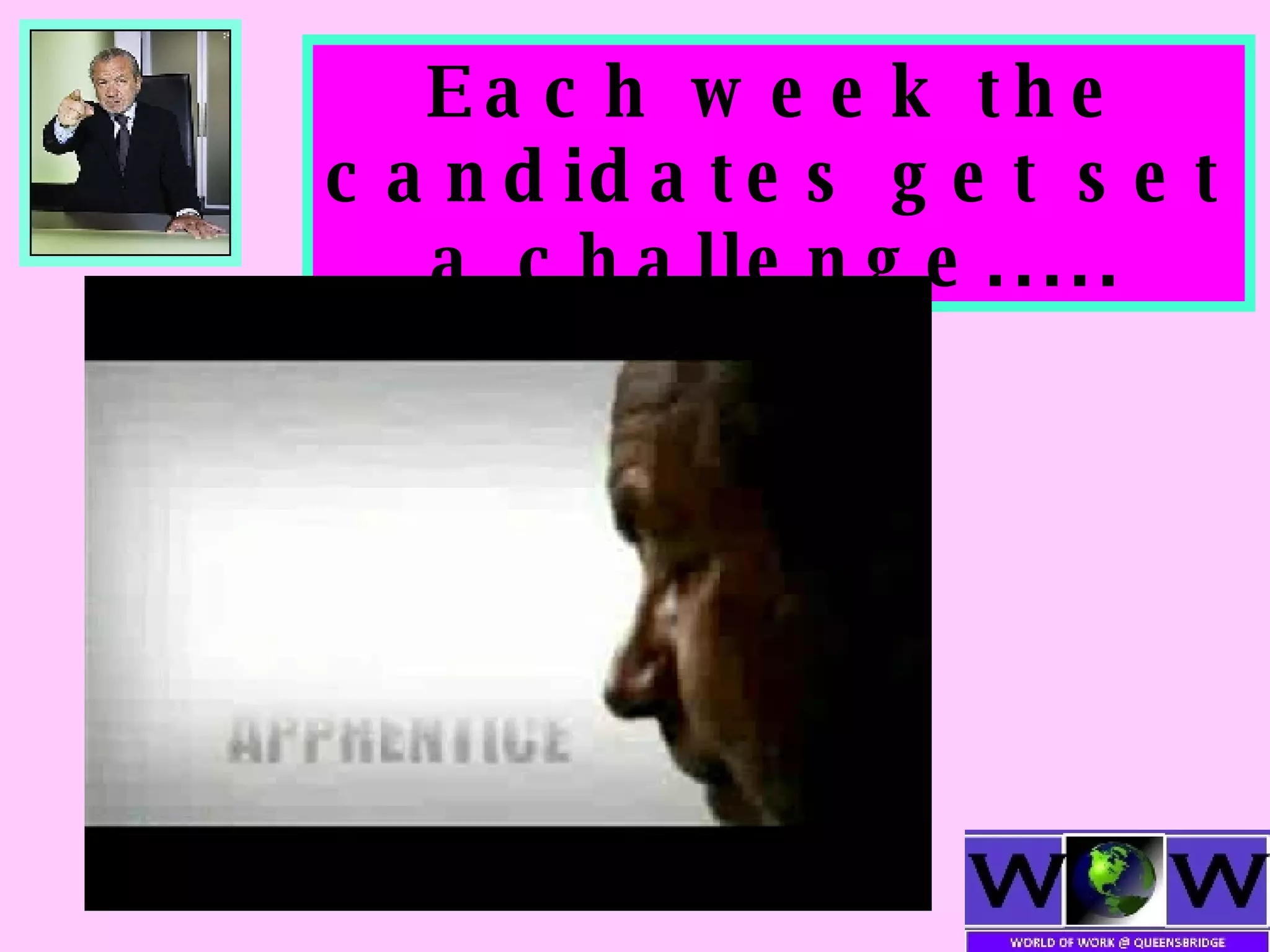 Each week the candidates get set a challenge..... 