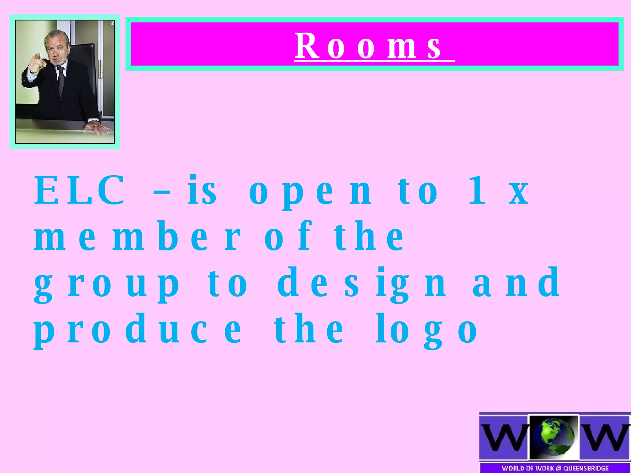 Rooms ELC – is open to 1 x member of the group to design and produce the logo 