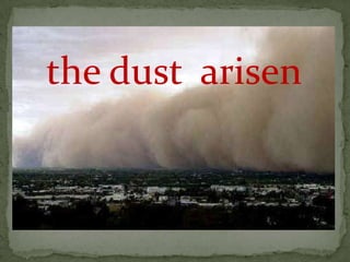 the dust arisen
 