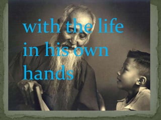 with the life
in his own
hands
 