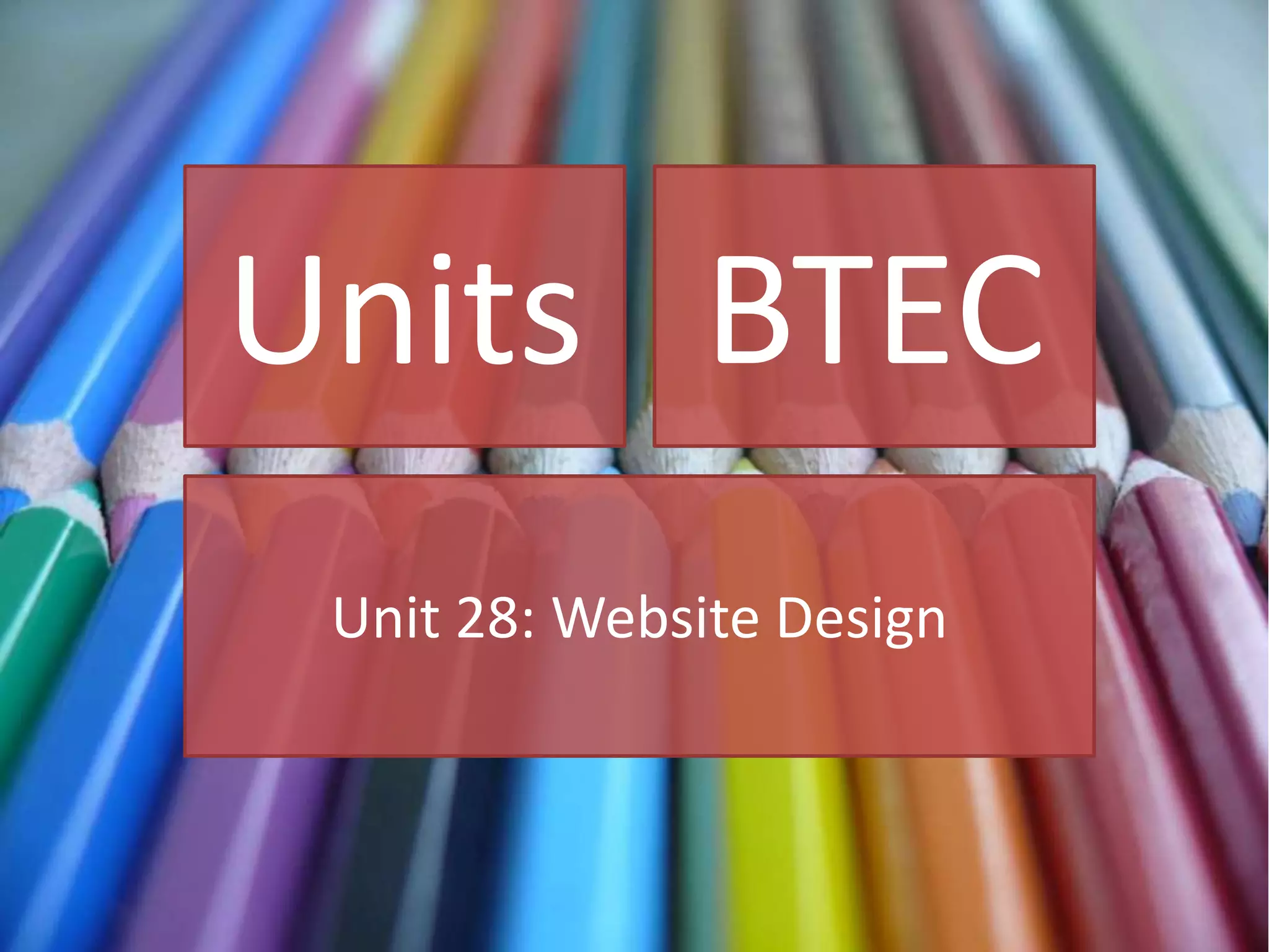 Units
Unit 28: Website Design
BTEC