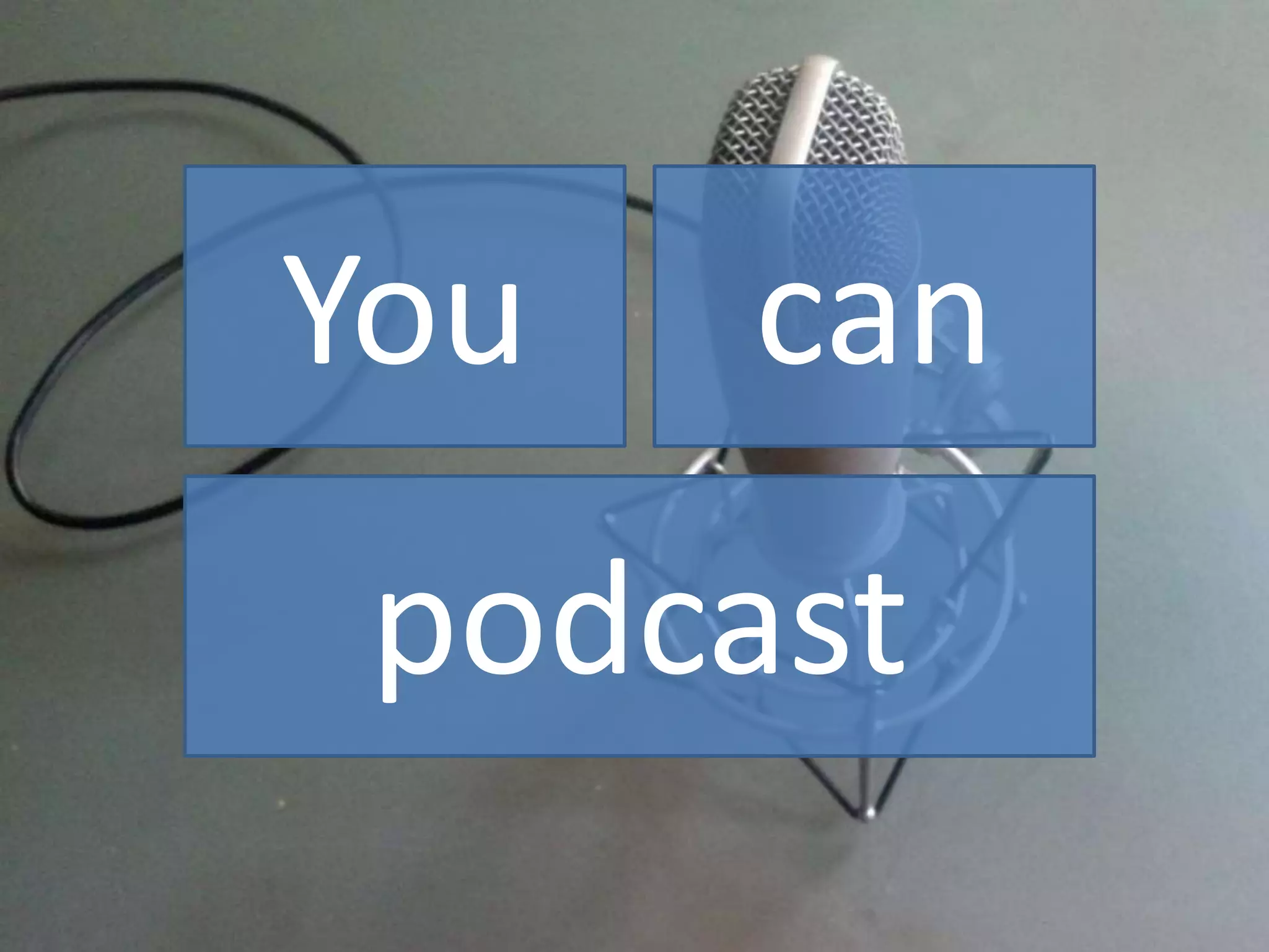 You can
podcast