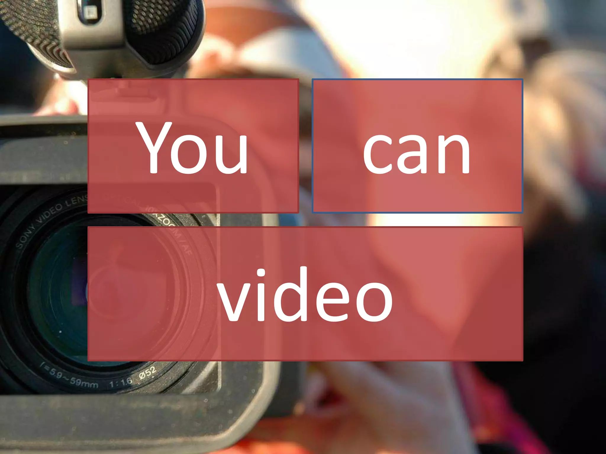 You can
video