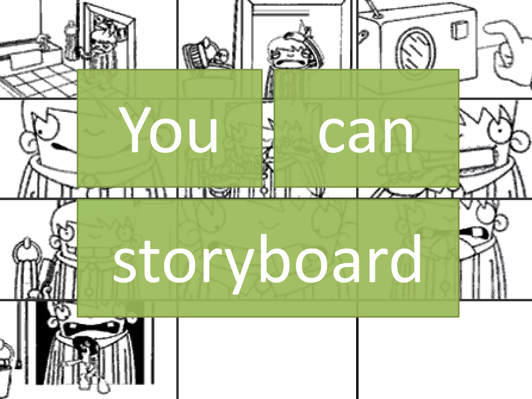 You can
storyboard