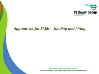 Want to learn more about partnering with us?
See our company page: https://www.linkedin.com/company/pathwaygroup
Apprentices for SMEs - funding and hiring
 