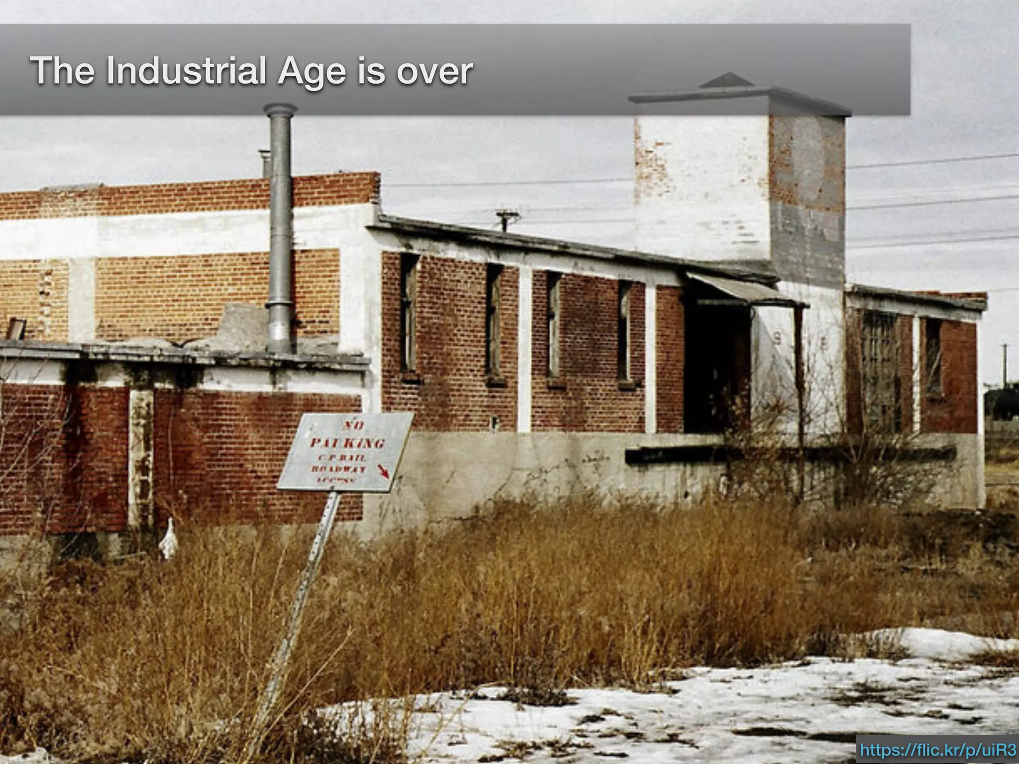 The Industrial Age is over
https://ﬂic.kr/p/uiR3
 