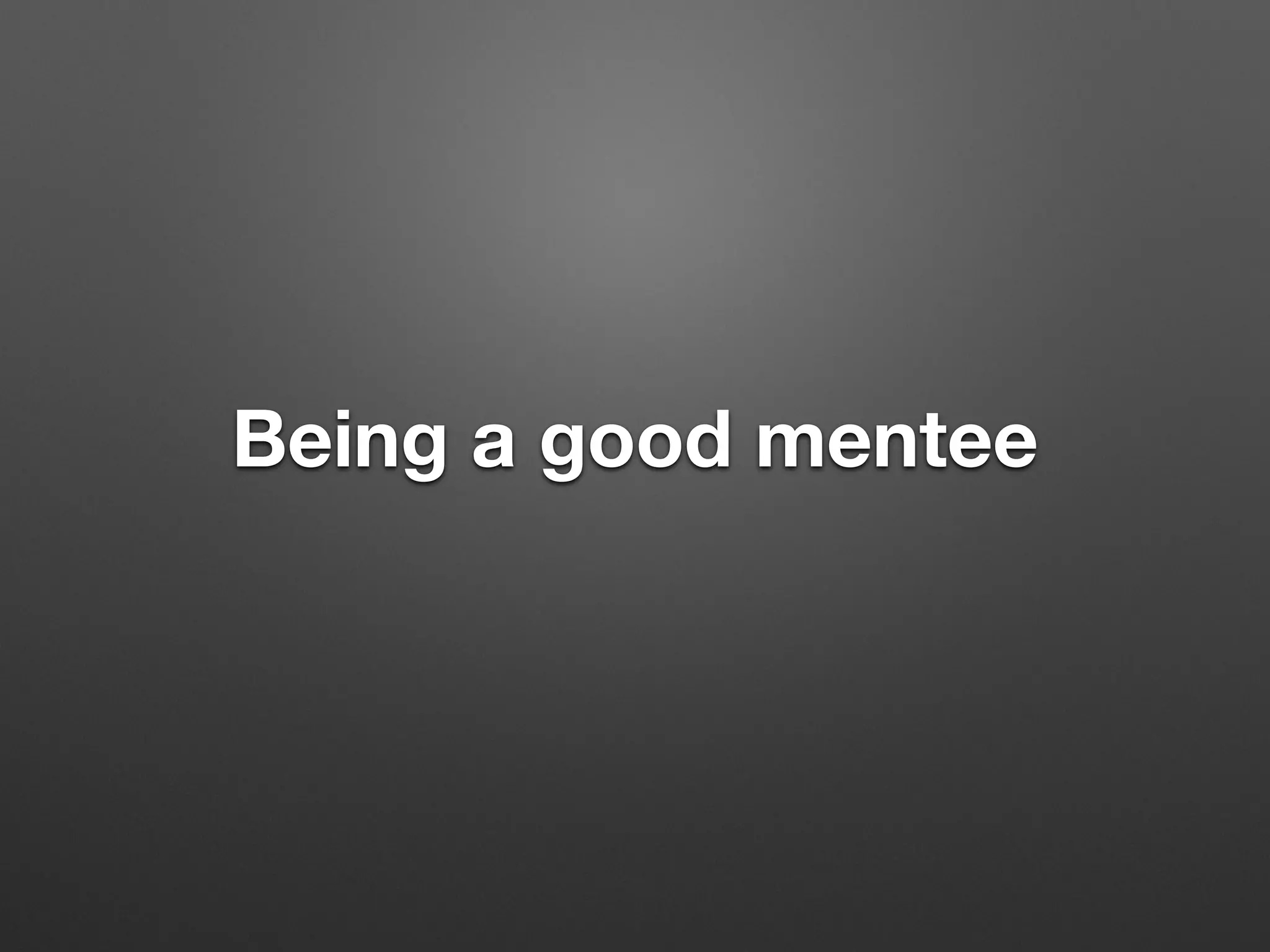 Being a good mentee
 