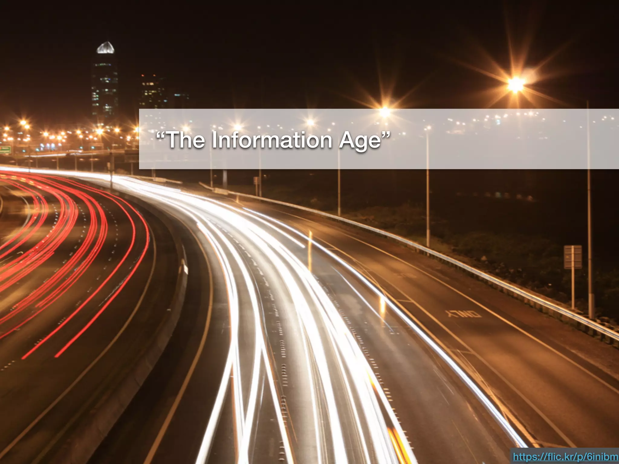 “The Information Age”
https://ﬂic.kr/p/6inibm
 