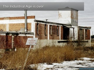 The Industrial Age is over
https://ﬂic.kr/p/uiR3
 