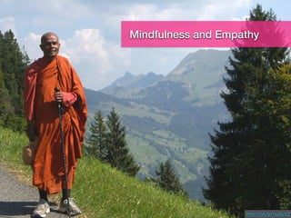 Empathy
http://bit.ly/1eJIuVZ
Mindfulness and Empathy
 