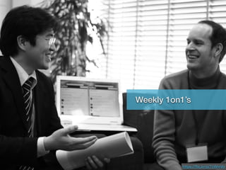 Weekly 1on1’s
Weekly 1on1’s
https://ﬂic.kr/p/7oWmVo
 
