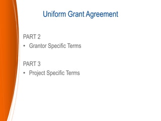 PART 2
• Grantor Specific Terms
PART 3
• Project Specific Terms
Uniform Grant Agreement
 