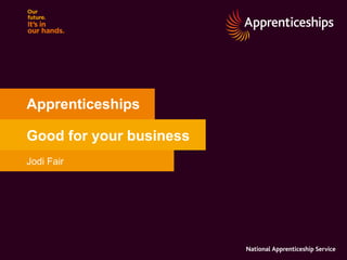 Apprenticeships Good for your business Jodi Fair 