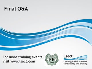 For more training events
visit www.lsect.com
Final Q&A
 