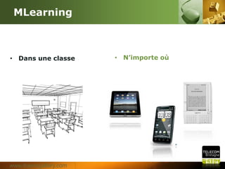 MLearning



• Dans une classe      • N’importe où




www.themegallery.com
 
