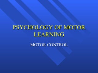PSYCHOLOGY OF MOTOR LEARNING MOTOR CONTROL 