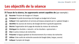 2. Organisation du travail
1. Les fiches seront élaborées en sous-groupe de 3 à 4 personnes (facile à faire
travailler à distance)
Elles seront ensuite exploitées en grand groupe (plus facile à gérer en face à face)
2. Les apprenants sont répartis en sous-groupes de 3 ou 4
par choix, tirage, ou affectation (facile à
gérer à distance)
3. Les thèmes sont affectés aux sous-groupe
par choix, tirage, ou affectation (facile à
gérer à distance)
1. Les fiches seront élaborées en sous-groupe de 3 à 4 personnes (facile à faire
travailler à distance)
Elles seront ensuite exploitées en grand groupe (plus facile à gérer en face à face)
2. Les apprenants sont répartis en sous-groupes de 3 ou 4
par choix, tirage, ou affectation (facile à
gérer à distance)
3. Les thèmes sont affectés aux sous-groupe
par choix, tirage, ou affectation (facile à
gérer à distance)
Gilles Le Page - @lepagegilles - nov 2013
Déroulement de la séanceDéroulement de la séance
 