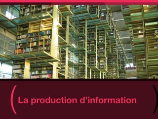 (   La production d’information
                                  )
 