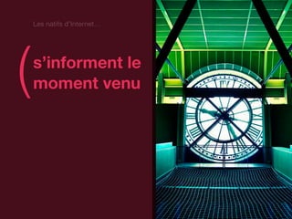 Les natifs d’Internet…




(   s’informent le
    moment venu              )
 