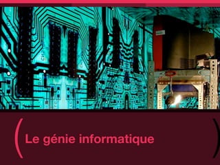 (   Le génie informatique
                            )
 