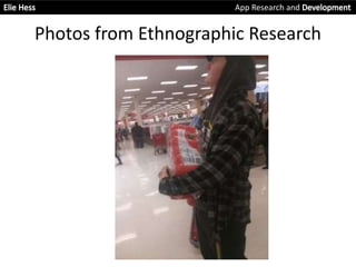 Photos from Ethnographic Research
App Research and
 