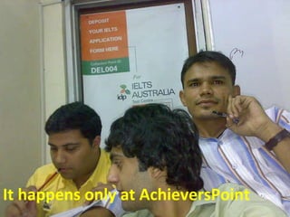 It happens only at AchieversPoint 