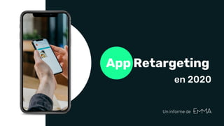 App Retargeting
Un informe de
en 2020
 