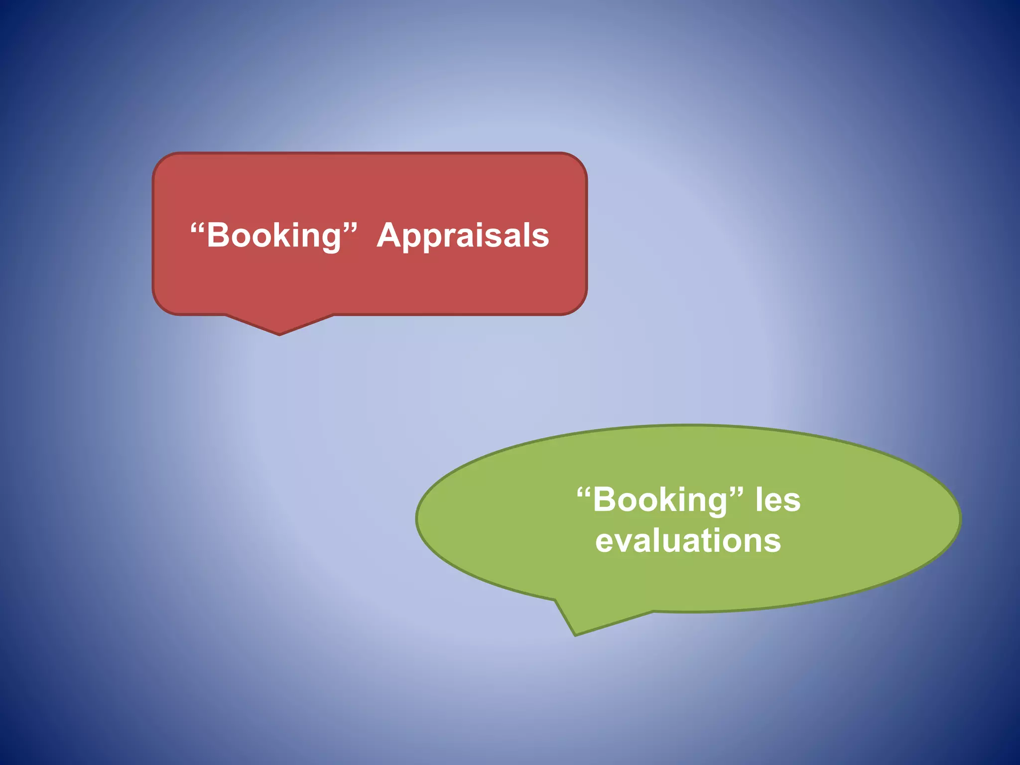 “Booking” Appraisals
“Booking” les
evaluations