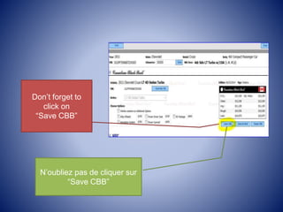 Don’t forget to
click on
“Save CBB”
N’oubliez pas de cliquer sur
“Save CBB”