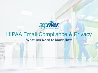 HIPAA Email Compliance & Privacy
What You Need to Know Now
 