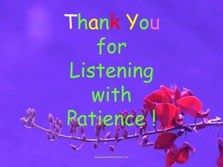 Thank You
for
Listening
with
Patience !
 